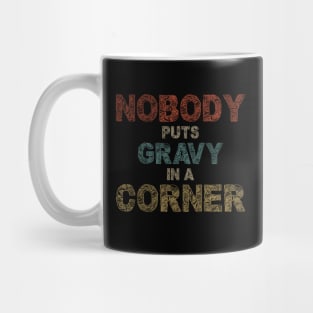 Nobody Puts Gravy In A Corner Funny Thanksgiving Mug